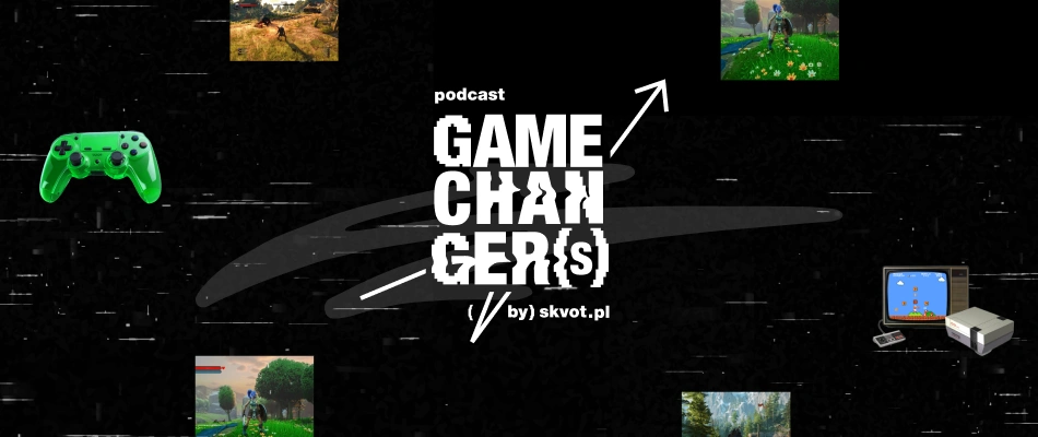 PODCAST „GAMECHANGERS” OD SKVOTA: POZNAJ KULISY BRANŻY GAMEDEV